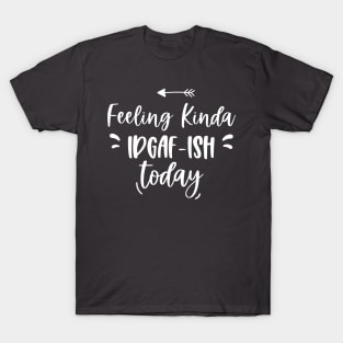 Feeling Kinda IDGAFish Today funny quote T-Shirt